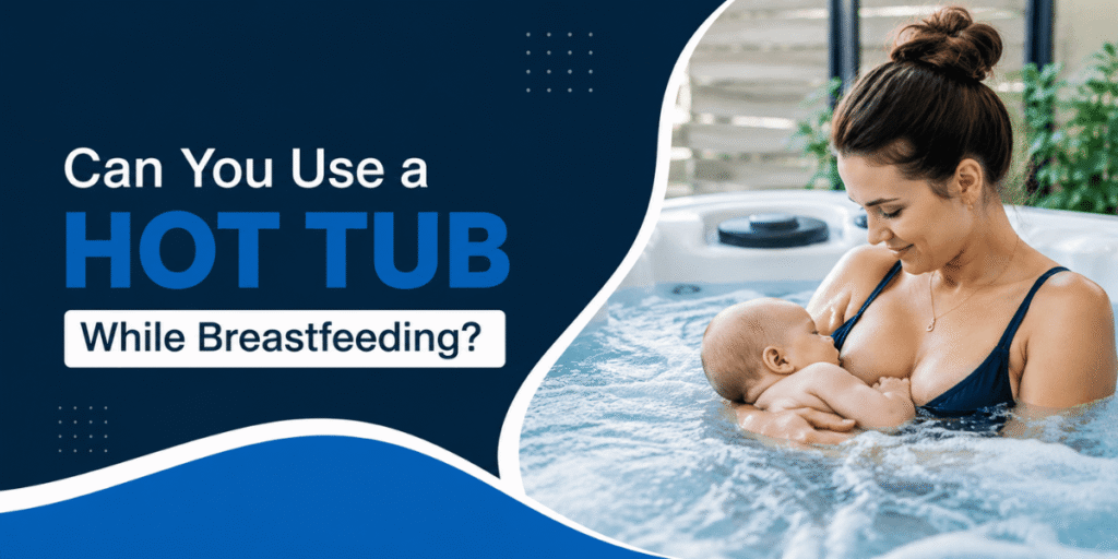 Can You Use a Hot Tub While Breastfeeding